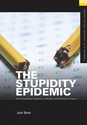 Бумажная книга «The Stupidity Epidemic: Worrying About Students, Schools, and America’s Future», автор Джоэл Бест - фото №1