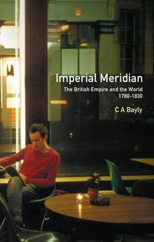 Бумажная книга «Imperial Meridian: The British Empire and the World 1780-1830», автор К. A. Бэйли - фото №1