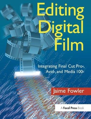 Бумажная книга «Editing Digital Film: Integrating Final Cut Pro, Avid, and Media 100», автор Хайме Фаулер - фото №1