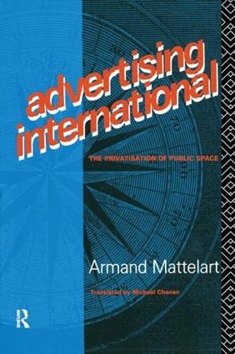 Бумажная книга «Advertising International: The Privatisation of Public Space», автор Арманд Маттеларт - фото №1