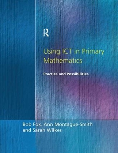 [object Object] «Using ICT in Primary Mathematics: Practice and Possibilities», авторів Енн Монтегю-Сміт, Боб Фокс, Сара Вілкс - фото №1