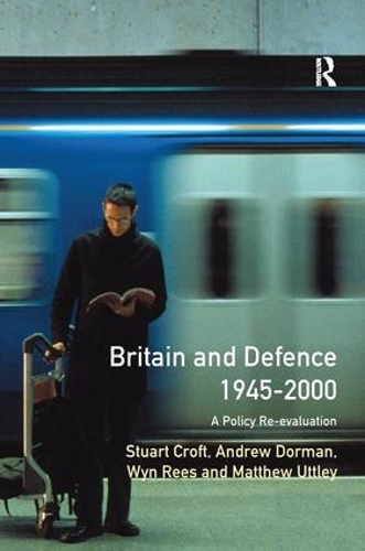 Бумажная книга «Britain and Defence 1945-2000: A Policy Re-evaluation», авторов Питер Дорман, Стюарт Крофт - фото №1