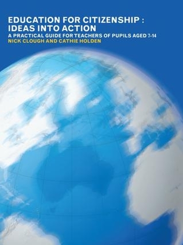 Бумажная книга «Education for Citizenship: Ideas into Action: A Practical Guide for Teachers of Pupils Aged 7-14», авторов Кэти Холден, Ник Клаф - фото №1