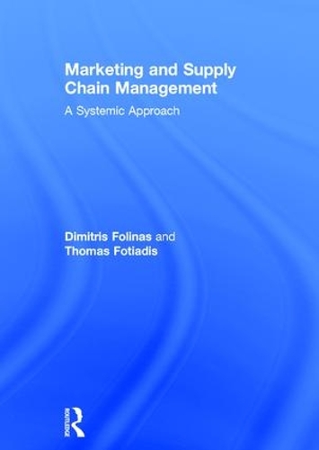 Паперова книга «Marketing and Supply Chain Management: A Systemic Approach», авторів Дімітріс Фолінас, Томас Фотиадіс - фото №1