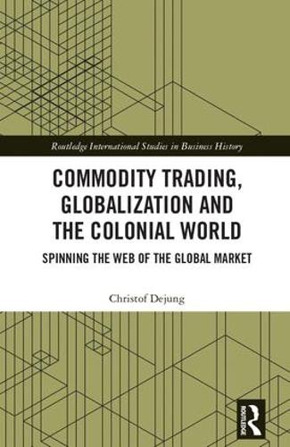 Паперова книга «Commodity Trading, Globalization and the Colonial World: Spinning the Web of the Global Market», автор Крістоф Деюнг - фото №1