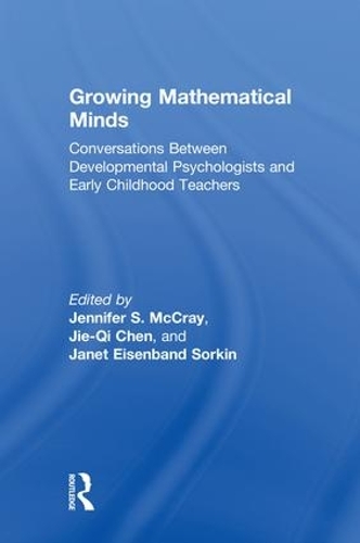 Бумажная книга «Growing Mathematical Minds: Conversations Between Developmental Psychologists and Early Childhood Teachers», авторов Джанет Айзенбанд Соркин, Дженнифер С. Маккрей, Цзе-Ци Чэнь - фото №1