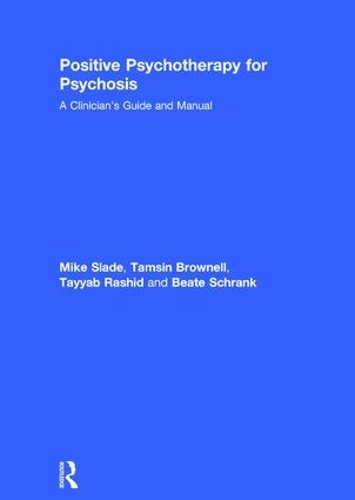 Бумажная книга «Positive Psychotherapy for Psychosis: A Clinician's Guide and Manual», авторов Беата Шранк, Майк Слейд, Тэмсин Браунелл, Тайяб Рашид - фото №1