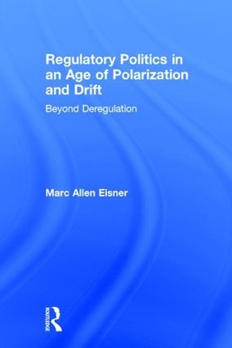 Паперова книга «Regulatory Politics in an Age of Polarization and Drift: Beyond Deregulation», автор Марк Аллен Айзнер - фото №1