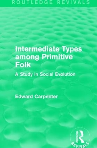 Паперова книга «Intermediate Types among Primitive Folk: A Study in Social Evolution», автор Едвард Карпентер - фото №1