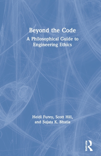 Паперова книга «Beyond the Code: A Philosophical Guide to Engineering Ethics», авторів Хайді Ф'юрі, Скотт Хілл, Суджата К. Бхатія - фото №1