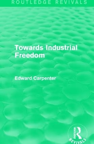 Бумажная книга «Towards Industrial Freedom», автор Эдвард Карпентер - фото №1