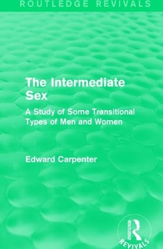 Бумажная книга «The Intermediate Sex: A Study of Some Transitional Types of Men and Women», автор Эдвард Карпентер - фото №1