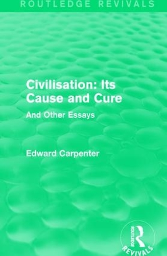 Бумажная книга «Civilisation: Its Cause and Cure: And Other Essays», автор Эдвард Карпентер - фото №1