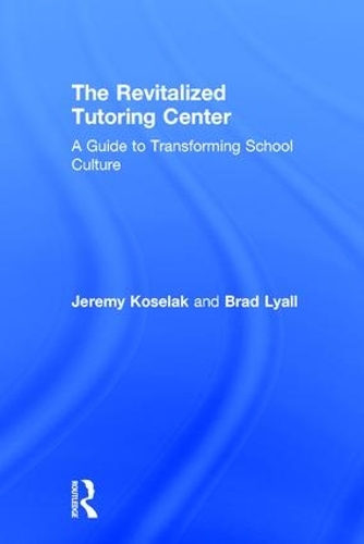 Бумажная книга «The Revitalized Tutoring Center: A Guide to Transforming School Culture», авторов Брэд Лайалл, Джереми Коселак - фото №1