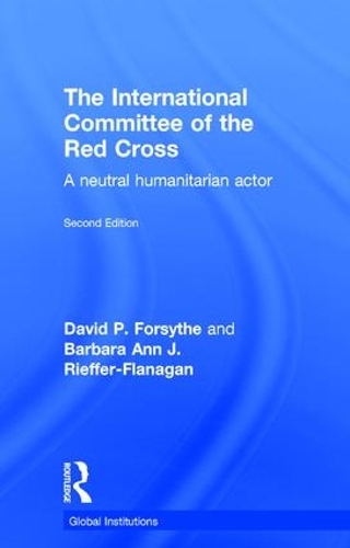 Бумажная книга «The International Committee of the Red Cross: A Neutral Humanitarian Actor», авторов Барбара Энн Риффер-Фланаган, Дэвид П. Форсайт - фото №1