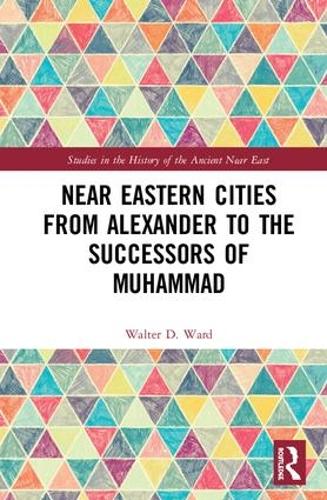 Бумажная книга «Near Eastern Cities from Alexander to the Successors of Muhammad», автор Уолтер Д. Уорд - фото №1