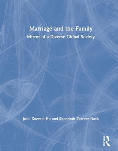 Бумажная книга «Marriage and the Family: Mirror of a Diverse Global Society», авторов Джули Сюэмэй Ху, Шондра Таррезз Нэш - фото №1