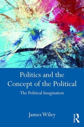 Бумажная книга «Politics and the Concept of the Political: The Political Imagination», автор Джеймс Уайли - фото №1