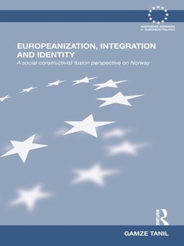 Бумажная книга «Europeanization, Integration and Identity: A Social Constructivist Fusion Perspective on Norway», автор Гамзе Танил - фото №1