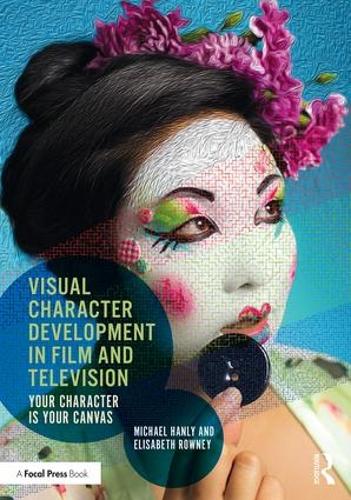 Бумажная книга «Visual Character Development in Film and Television: Your Character is Your Canvas», авторов Элизабет Роуни, Майкл Хэнли - фото №1
