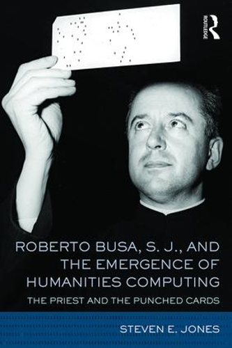 Паперова книга «Roberto Busa, S. J., and the Emergence of Humanities Computing: The Priest and the Punched Cards», автор Стівен Е. Джонс - фото №1