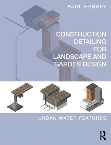 Паперова книга «Construction Detailing for Landscape and Garden Design: Urban Water Features», автор Пол Генсі - фото №1