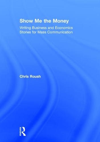 Бумажная книга «Show Me the Money: Writing Business and Economics Stories for Mass Communication», автор Крис Роуш - фото №1