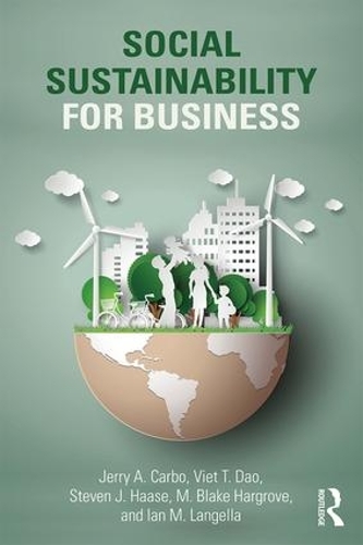 Бумажная книга «Social Sustainability for Business», авторов Ян М Лангелла, Джерри А. Карбо, М. Блейк Харгроув, Стивен Дж. Хаасе, Вьет Т. Дао - фото №1
