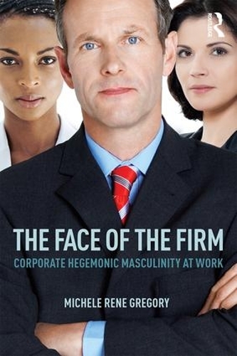 Бумажная книга «The Face of the Firm: Corporate Hegemonic Masculinity at Work», автор Мишель Грегори - фото №1