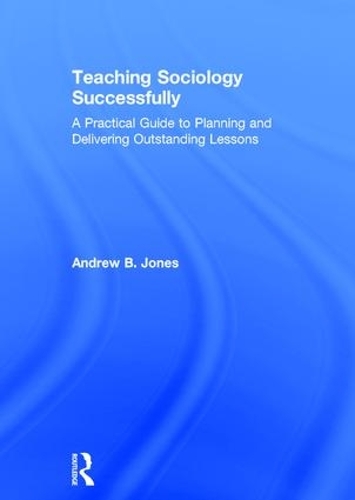 Бумажная книга «Teaching Sociology Successfully: A Practical Guide to Planning and Delivering Outstanding Lessons», автор Эндрю Джонс - фото №1