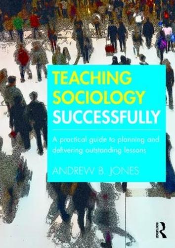 Бумажная книга «Teaching Sociology Successfully: A Practical Guide to Planning and Delivering Outstanding Lessons», автор Эндрю Джонс - фото №1