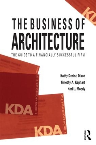 Бумажная книга «The Business of Architecture: Your Guide to a Financially Successful Firm», авторов Карл Л. Муди, Кэти Дениз Диксон, Тимоти А. Кепхарт - фото №1
