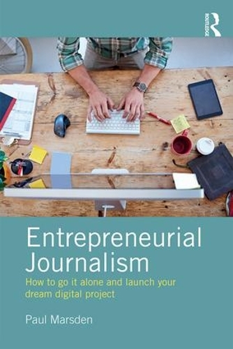 Паперова книга «Entrepreneurial Journalism: How to go it alone and launch your dream digital project», автор Пол Марсден - фото №1