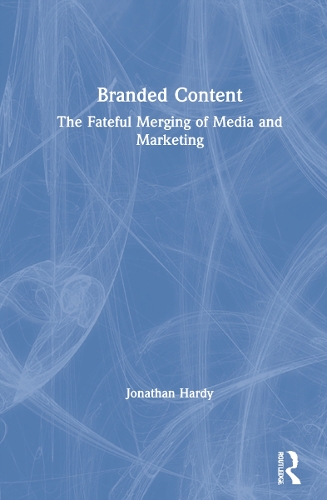 Бумажная книга «Branded Content: The Fateful Merging of Media and Marketing», автор Джонатан Харди - фото №1