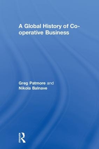 Бумажная книга «A Global History of Co-operative Business», авторов Грег Патмор, Никола Бальнав - фото №1