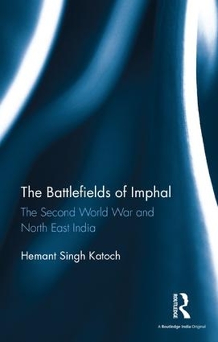 Бумажная книга «The Battlefields of Imphal: The Second World War and North East India», автор Хемант Сингх Катох - фото №1