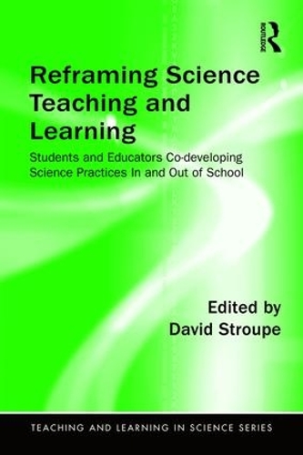 Бумажная книга «Reframing Science Teaching and Learning: Students and Educators Co-developing Science Practices In and Out of School» - фото №1