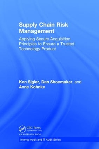 Паперова книга «Supply Chain Risk Management: Applying Secure Acquisition Principles to Ensure a Trusted Technology Product», авторів Анне Конке, Ден Шумейкер, Кен Сіглер - фото №1