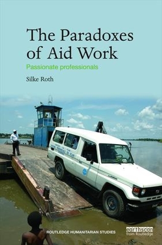 Паперова книга «The Paradoxes of Aid Work: Passionate Professionals», автор Сільке Рот - фото №1