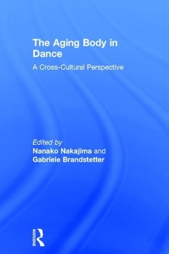Бумажная книга «The Aging Body in Dance: A cross-cultural perspective», автор Нанако Накаджима - фото №1
