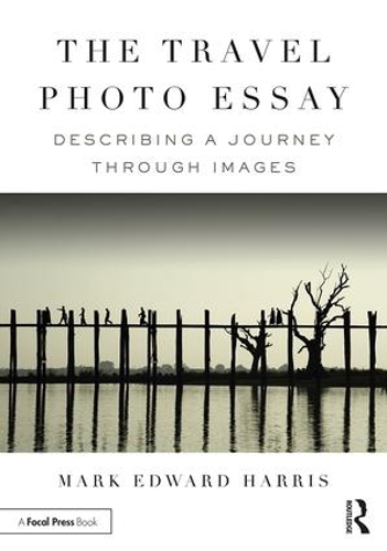 Паперова книга «The Travel Photo Essay: Describing a Journey Through Images», автор Марк Едвард Гарріс - фото №1