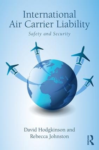 Бумажная книга «International Air Carrier Liability: Safety and Security», авторов Дэвид Ходжкинсон, Ребекка Джонстон - фото №1