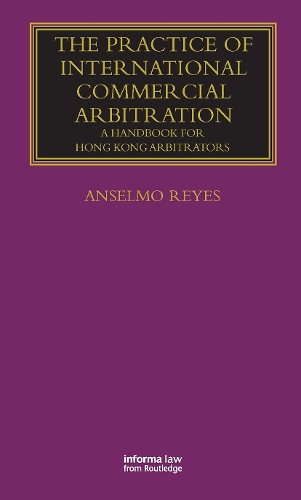 Бумажная книга «The Practice of International Commercial Arbitration: A Handbook for Hong Kong Arbitrators», автор Ансельмо Рейес - фото №1