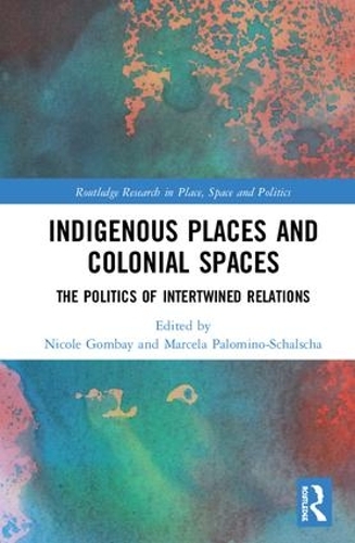 Бумажная книга «Indigenous Places and Colonial Spaces: The Politics of Intertwined Relations» - фото №1