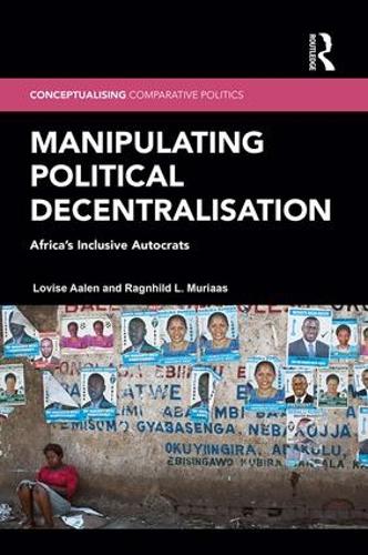 Паперова книга «Manipulating Political Decentralisation: Africa's Inclusive Autocrats», авторів Ловіз Аален, Рагнхільд Л. Муріяас - фото №1