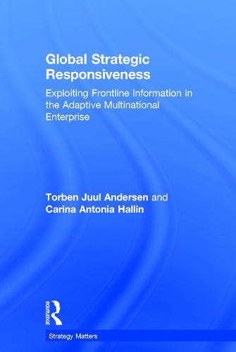 Бумажная книга «Global Strategic Responsiveness: Exploiting Frontline Information in the Adaptive Multinational Enterprise», авторов Карина Антония Халлин, Торбен Юул Андерсен - фото №1