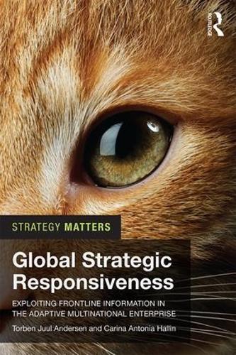 Бумажная книга «Global Strategic Responsiveness: Exploiting Frontline Information in the Adaptive Multinational Enterprise», авторов Карина Антония Халлин, Торбен Юул Андерсен - фото №1