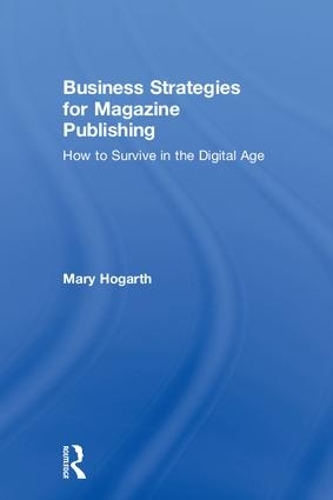 Бумажная книга «Business Strategies for Magazine Publishing: How to Survive in the Digital Age», автор Мэри Хогарт - фото №1