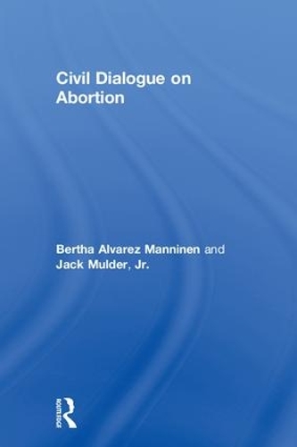 Бумажная книга «Civil Dialogue on Abortion», авторов Берта Альварес Маннинен, Джек Малдер-младший - фото №1