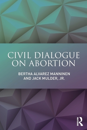 Бумажная книга «Civil Dialogue on Abortion», авторов Берта Альварес Маннинен, Джек Малдер-младший - фото №1